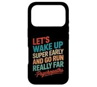 Let's Wake Up Super Early And Go Run Really Far Case for iPhone 17 Pro
