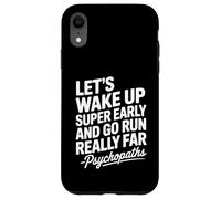 Let's Wake Up Super Early And Go Run Really Far Case for iPhone XR