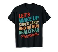 Let's Wake Up Super Early And Go Run Really Far T-Shirt