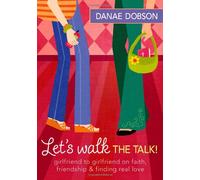 Let's Walk the Talk!: Girlfriend to Girlfriend on Faith, Friendship & Finding Real Love