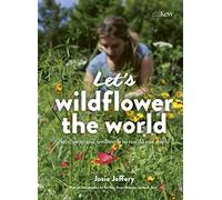 Let's Wildflower the World: Save, swap and seedbomb to rewild our world (Let's...)