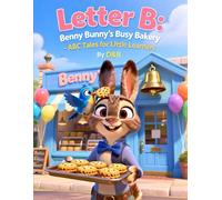 Letter B: Benny Bunny’s Busy Bakery - ABC Tales for Little Learners: Learning the Letter B Through Story for Children Ages 2-5