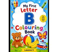 Letter B children’s coloring book (Ages 3-6):: Fun ABC Workbook with B Words and Cute Illustrations Like Ball, Banana, Butterfly, Bear, Boat for ... Childhood Education (A-Z Colouring Series)