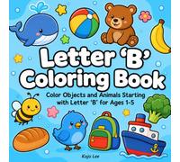 Letter 'B' Coloring Book: Color Objects and Animals Starting with Letter 'B': for Toddlers, Early Learners and Preschoolers (Ages 1-5)