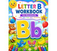 Letter B Workbook for Preschoolers: Learn to Trace, Write, Color & Recognize the Letter B | Fun Alphabet Activities for Kids Ages 3-6 | Preschool, Pre-K & Kindergarten