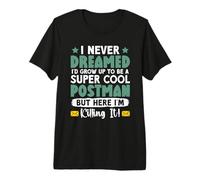 Letter Carrier I Never Dreamed I'd Grow UP to BE A Postman Premium T-Shirt