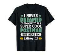 Letter Carrier I Never Dreamed I'd Grow UP to BE A Postman T-Shirt