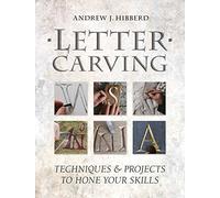 Letter Carving: Techniques and Projects to Sharpen Your Skills: Techniques & Projects to Hone Your Skills