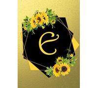 Letter E A4 Notebook: Golden Sunflowers Cover - Blank Lined Interior
