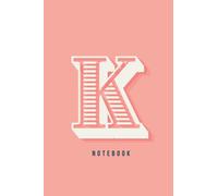 Letter K Notebook: Modern, Colorful Pretty Notebook with the Initial K Blank Lined Personalized Notebook / Journal / Diary. Perfect gift for girls and women. (Cute Modern Notebooks with Initials)