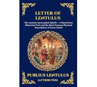 Letter of Lentulus: The Ancient Apocryphal Epistle - A Mysterious Historical Text and the Most Famous Physical Description of Jesus Christ (Large Print Deluxe Edition For Easy Reading) (171)
