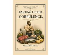 Letter on Corpulence, Addressed to the Public: The Original 1863 Low-Carb Diet Book - Annotated for Today's Keto, Carnivore & Low-Carb Readers