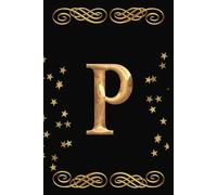 Letter P Initial Notebook for Women & Girls | Part of a Series with Personalized A-Z Monogram Initials Notebooks: Stylish Black Cover with Gold Initial on front | 6x9 Inches | 110 College Rule Pages