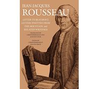Letter to Beaumont, Letters Written from the Mountain, and Related Writings (Collected Writings of Rousseau)