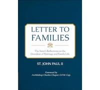 Letter to Families: The Saint's Reflections on the Grandeur of Marriage and Family Life