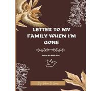Letter To My Family When I'm Gone: Everything you need to know at my death.