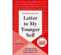 Letter To My Younger Self: The Big Issue Presents... 100 Inspiring People on the Moments That Shaped Their Lives