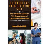 Letter to the Future Vet: The Ultimate Guide to Vet School, Animal Care, and Career Paths