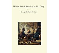 Letter to the Reverend Mr. Cary (Classic Books)
