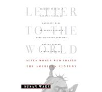 Letter to the World: Seven Women Who Shaped the American Century