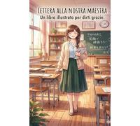 Lettera alla nostra maestra.: Un libro illustrato per dirti grazie