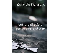Lettera di dolore per un amore eterno.