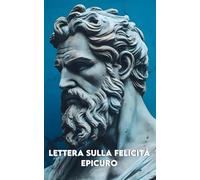LETTERA SULLA FELICITA’: Versione Completa + Un percorso di 30 giorni per trovare la Serenità + Colorazione Mindfulness