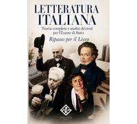 Letteratura Italiana: teoria completa e analisi dei testi per l’Esame di Stato: Il manuale definitivo per il Liceo | Autori, opere e figure retoriche dall’Ottocento al Novecento