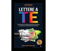 LETTERE A TE: Come usare la scrittura per dirsi le cose vere e costruire una storia d'amore che dura (Scrivere per Capirsi)