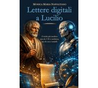 Lettere digitali a Lucilio: Il rischio più insidioso: non che l'AI ci sostituisca, ma che essa ci modelli.