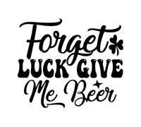 Lettering Decals Forget Luck give me Beer 41x48.5cm Art Decoration Black