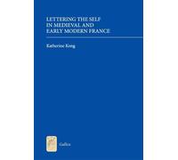 Lettering the Self in Medieval and Early Modern France (Gallica)