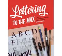 Lettering To The Max : Master the fundamentals of drawing letters with style