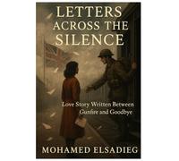 Letters Across the Silence: A Love Story Written Between Gunfire and Goodbye