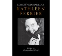Letters and Diaries of Kathleen Ferrier : Revised and Enlarged Edition