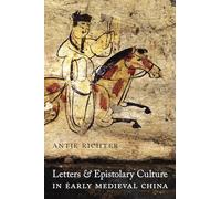 Letters and Epistolary Culture in Early Medieval China