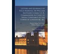 Letters and Journals of Field-Marshal Sir William Maynard Gomm, G.C.B., Commander-in-Chief of India, Constable of the Tower of London &c. &c.: From 1799 to Waterloo, 1815