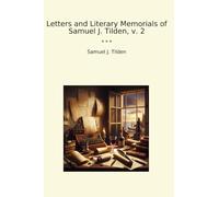 Letters and Literary Memorials of Samuel J. Tilden, v. 2 (Classic Books)
