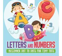 Letters and Numbers Beginner Dot to Dots for Tiny Tots