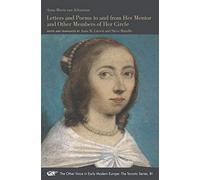Letters and Poems to and from Her Mentor and Other Members of Her Circle: Volume 81 (The Other Voice in Early Modern Europe: The Toronto Series)