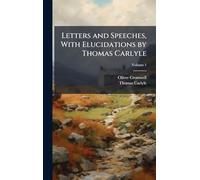 Letters and Speeches, With Elucidations by Thomas Carlyle