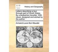 Letters Describing a Tour Through Part of South Wales. by a Pedestrian Traveller. with Views, Designed and Etched by the Author.