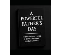 Letters for Dad: A Father’s Day Legacy: Sacrifice and Resilience - Fathers who work multiple jobs, face illness, endure grief, or serve their countries with honor.