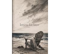 letters for later: for the days I cannot be beside you