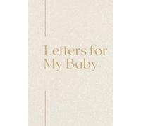 Letters for My Baby: A Parent's Journal of Love and Wisdom