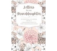 Letters For My Granddaughter: A Journal From a Grandmother to Her Granddaughter