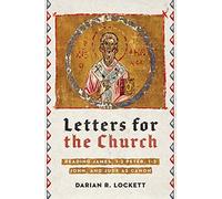 Letters for the Church - Reading James, 1-2 Peter, 1-3 John, and Jude as Canon