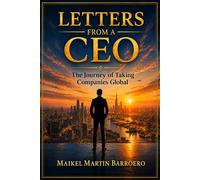 LETTERS FROM A CEO: The Journey of Taking Companies Global