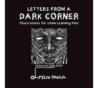 LETTERS FROM A DARK CORNER: ILLUSTRATIONS FOR UNDERSTANDING PAIN