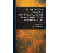 Letters From a Farmer in Pennsylvania, to the Inhabitants of the British Colonies